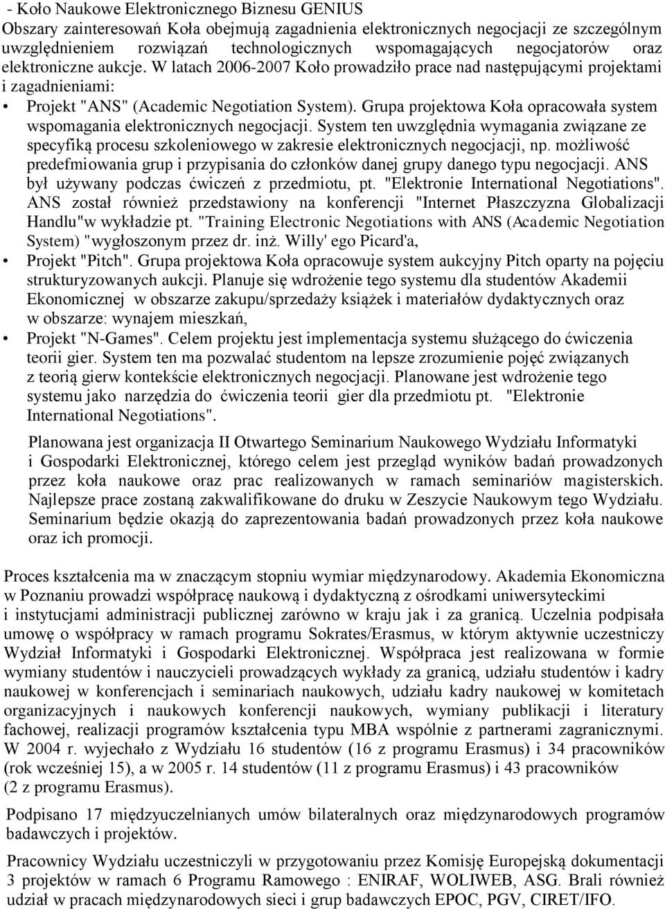 Grupa projektowa Koła opracowała system wspomagania elektronicznych negocjacji. System ten uwzględnia wymagania związane ze specyfiką procesu szkoleniowego w zakresie elektronicznych negocjacji, np.