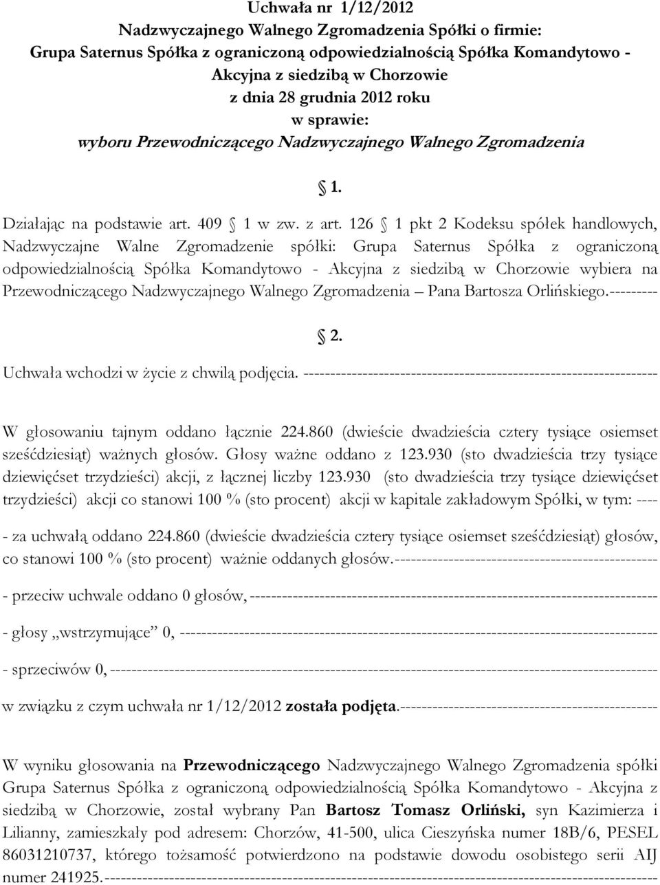 126 1 pkt 2 Kodeksu spółek handlowych, Nadzwyczajne Walne Zgromadzenie spółki: Grupa Saternus Spółka z ograniczoną odpowiedzialnością Spółka Komandytowo - Akcyjna z siedzibą w Chorzowie wybiera na