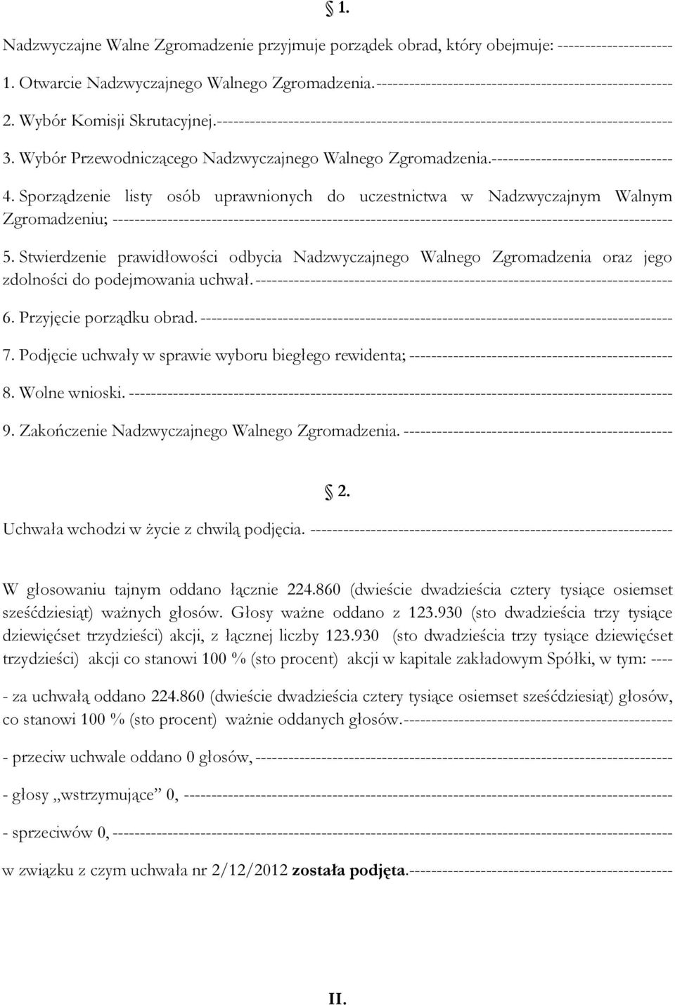 Wybór Przewodniczącego Nadzwyczajnego Walnego Zgromadzenia.--------------------------------- 4.