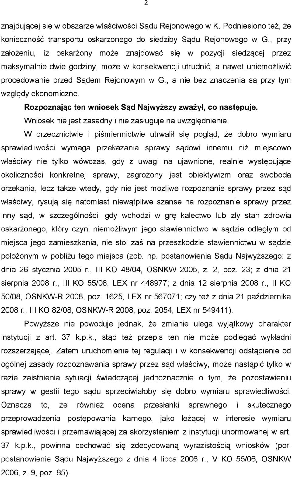 , a nie bez znaczenia są przy tym względy ekonomiczne. Rozpoznając ten wniosek Sąd Najwyższy zważył, co następuje. Wniosek nie jest zasadny i nie zasługuje na uwzględnienie.