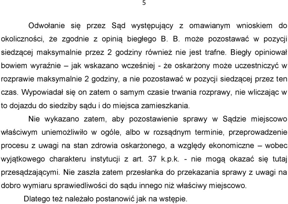 Wypowiadał się on zatem o samym czasie trwania rozprawy, nie wliczając w to dojazdu do siedziby sądu i do miejsca zamieszkania.