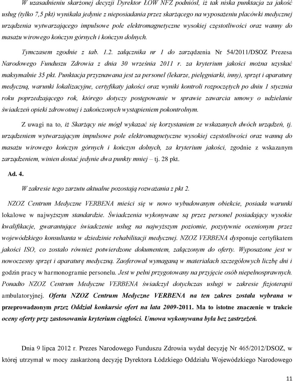 załącznika nr 1 do zarządzenia Nr 54/211/DSOZ Prezesa Narodowego Funduszu Zdrowia z dnia 3 września 211 r. za kryterium jakości można uzyskać maksymalnie 35 pkt.