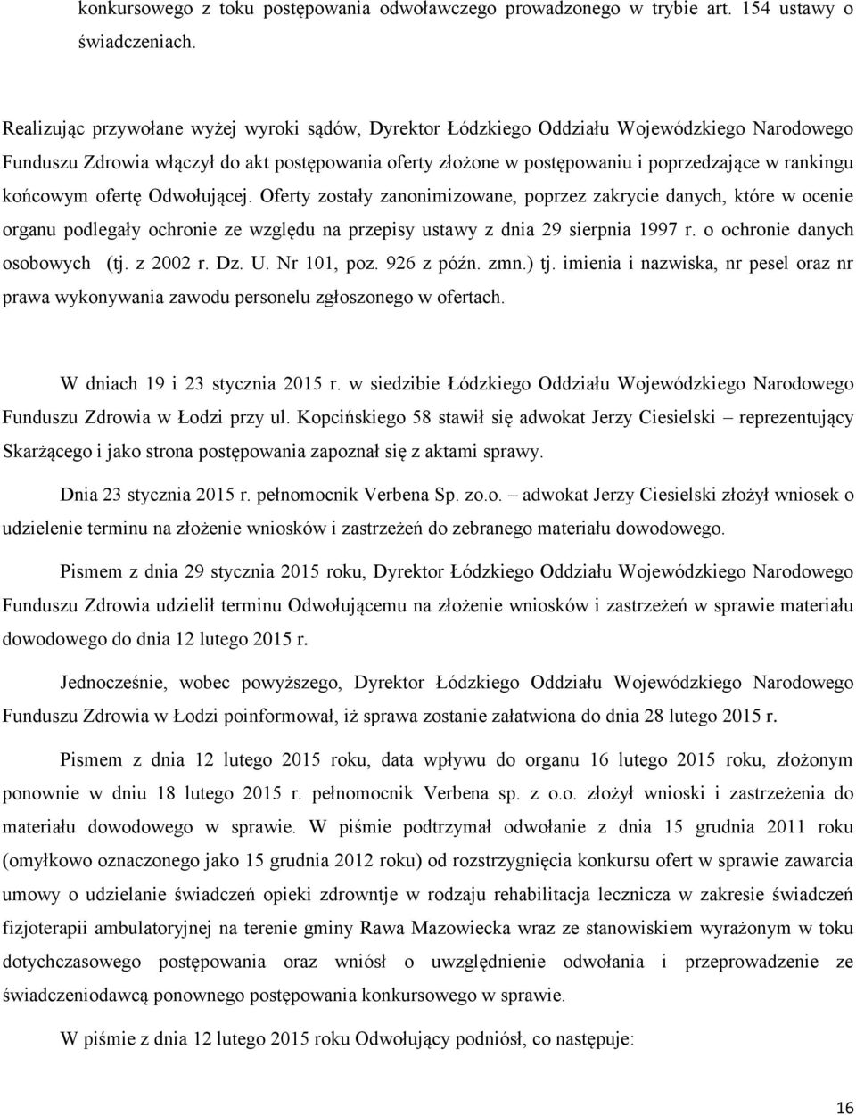 końcowym ofertę Odwołującej. Oferty zostały zanonimizowane, poprzez zakrycie danych, które w ocenie organu podlegały ochronie ze względu na przepisy ustawy z dnia 29 sierpnia 1997 r.