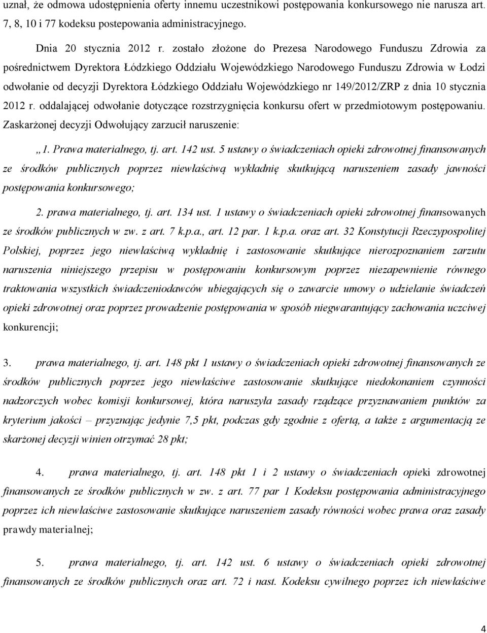 Oddziału Wojewódzkiego nr 149/212/ZRP z dnia 1 stycznia 212 r. oddalającej odwołanie dotyczące rozstrzygnięcia konkursu ofert w przedmiotowym postępowaniu.