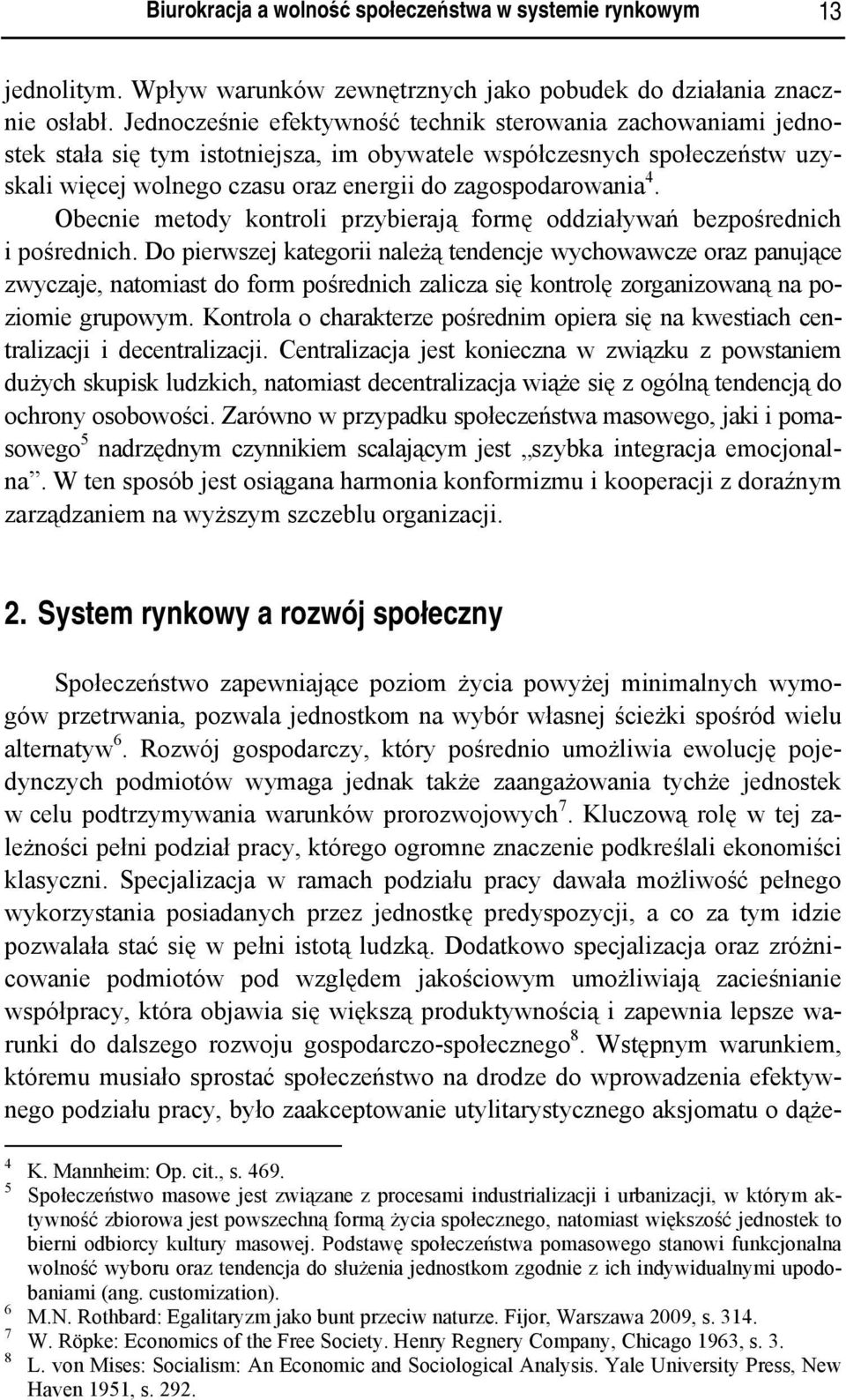 Obecnie metody kontroli przybierają formę oddziaływań bezpośrednich i pośrednich.