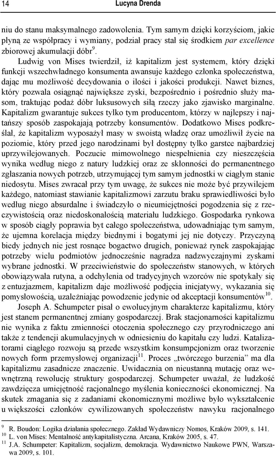 produkcji. Nawet biznes, który pozwala osiągnąć największe zyski, bezpośrednio i pośrednio służy masom, traktując podaż dóbr luksusowych siłą rzeczy jako zjawisko marginalne.