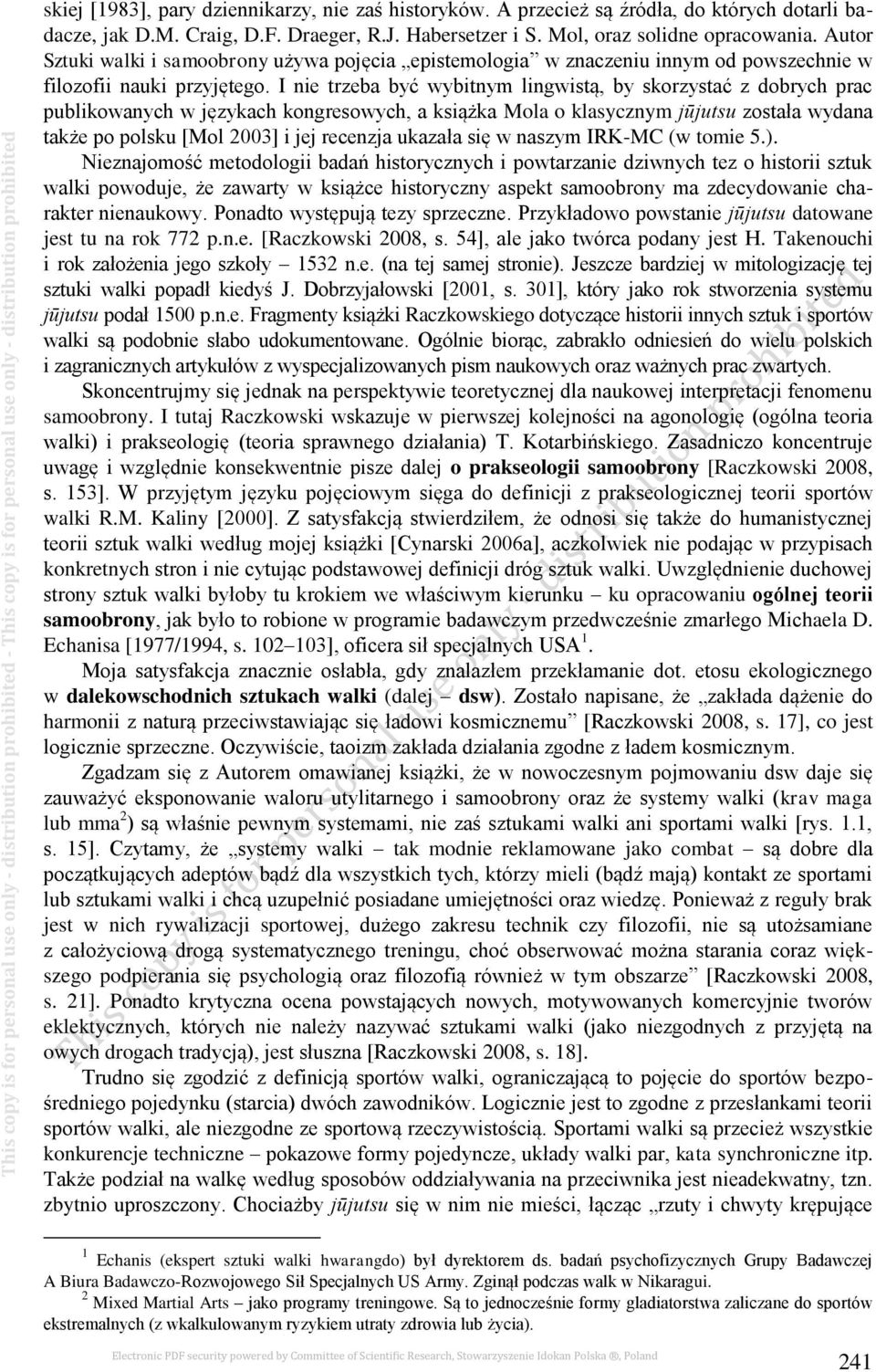 I nie trzeba być wybitnym lingwistą, by skorzystać z dobrych prac publikowanych w językach kongresowych, a książka Mola o klasycznym jūjutsu została wydana także po polsku [Mol 2003] i jej recenzja