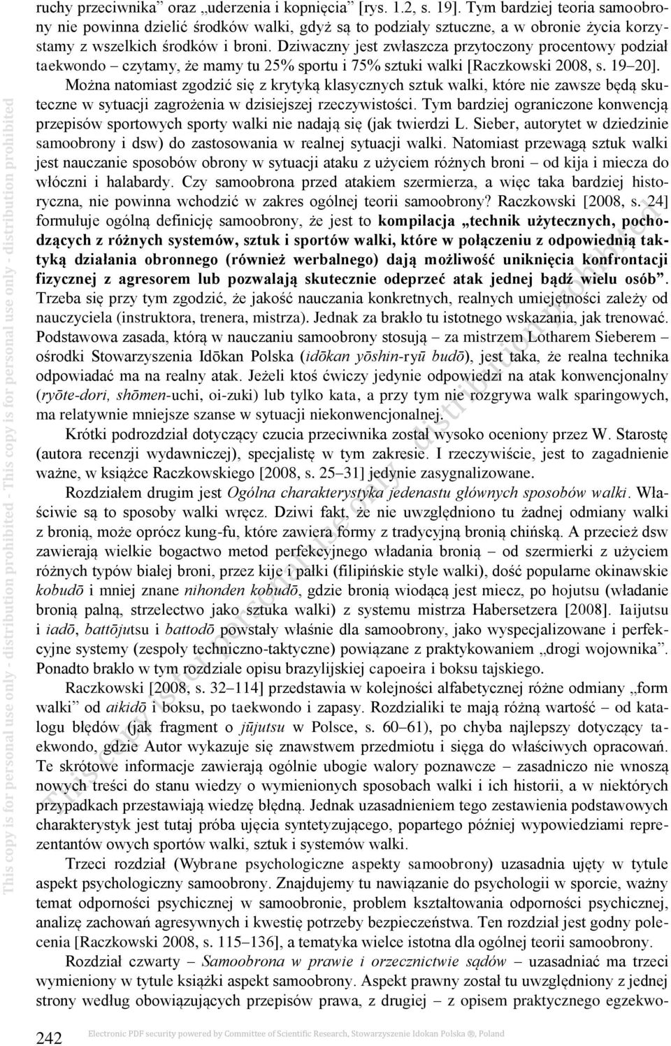 Dziwaczny jest zwłaszcza przytoczony procentowy podział taekwondo czytamy, że mamy tu 25% sportu i 75% sztuki walki [Raczkowski 2008, s. 19 20].