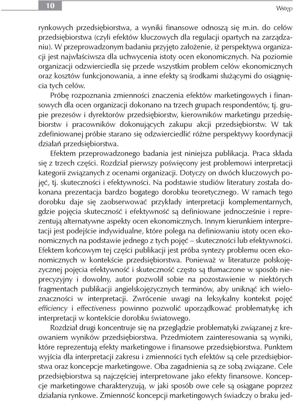 Na poziomie organizacji odzwierciedla się przede wszystkim problem celów ekonomicznych oraz kosztów funkcjonowania, a inne efekty są środkami służącymi do osiągnięcia tych celów.