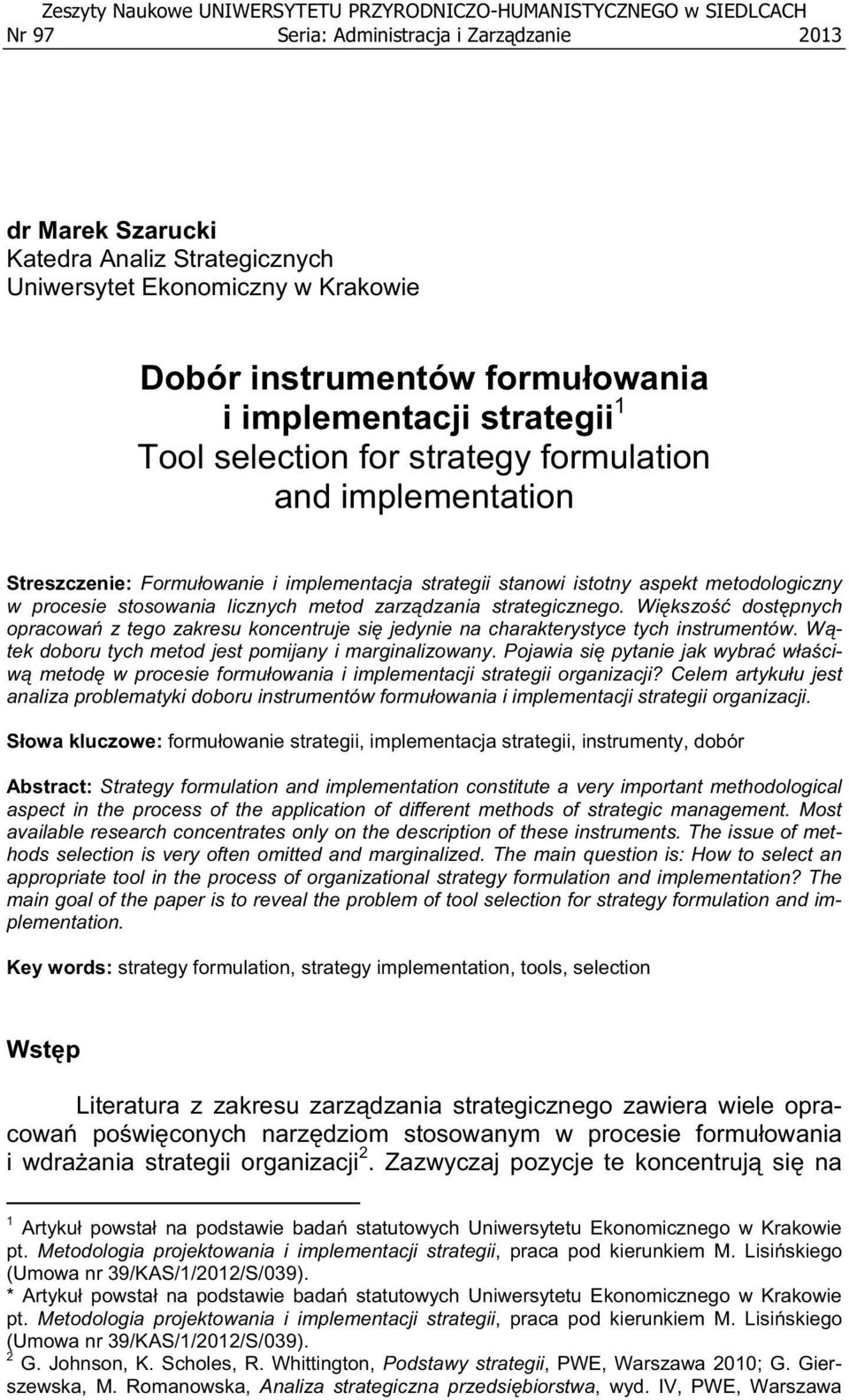 stosowania licznych metod zarzdzania strategicznego. Wikszo dostpnych opracowa z tego zakresu koncentruje si jedynie na charakterystyce tych instrumentów.