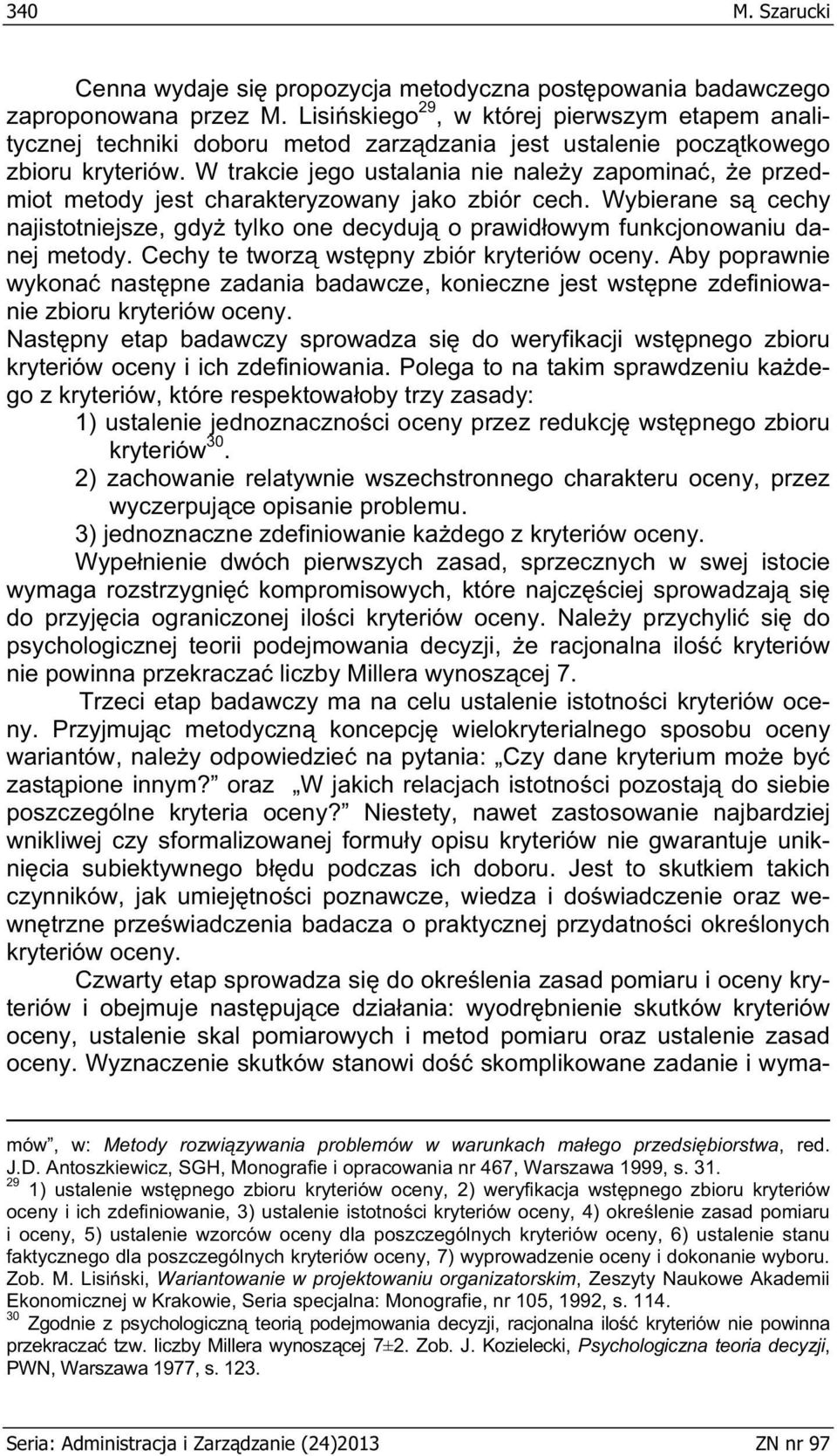 W trakcie jego ustalania nie naley zapomina, e przedmiot metody jest charakteryzowany jako zbiór cech.