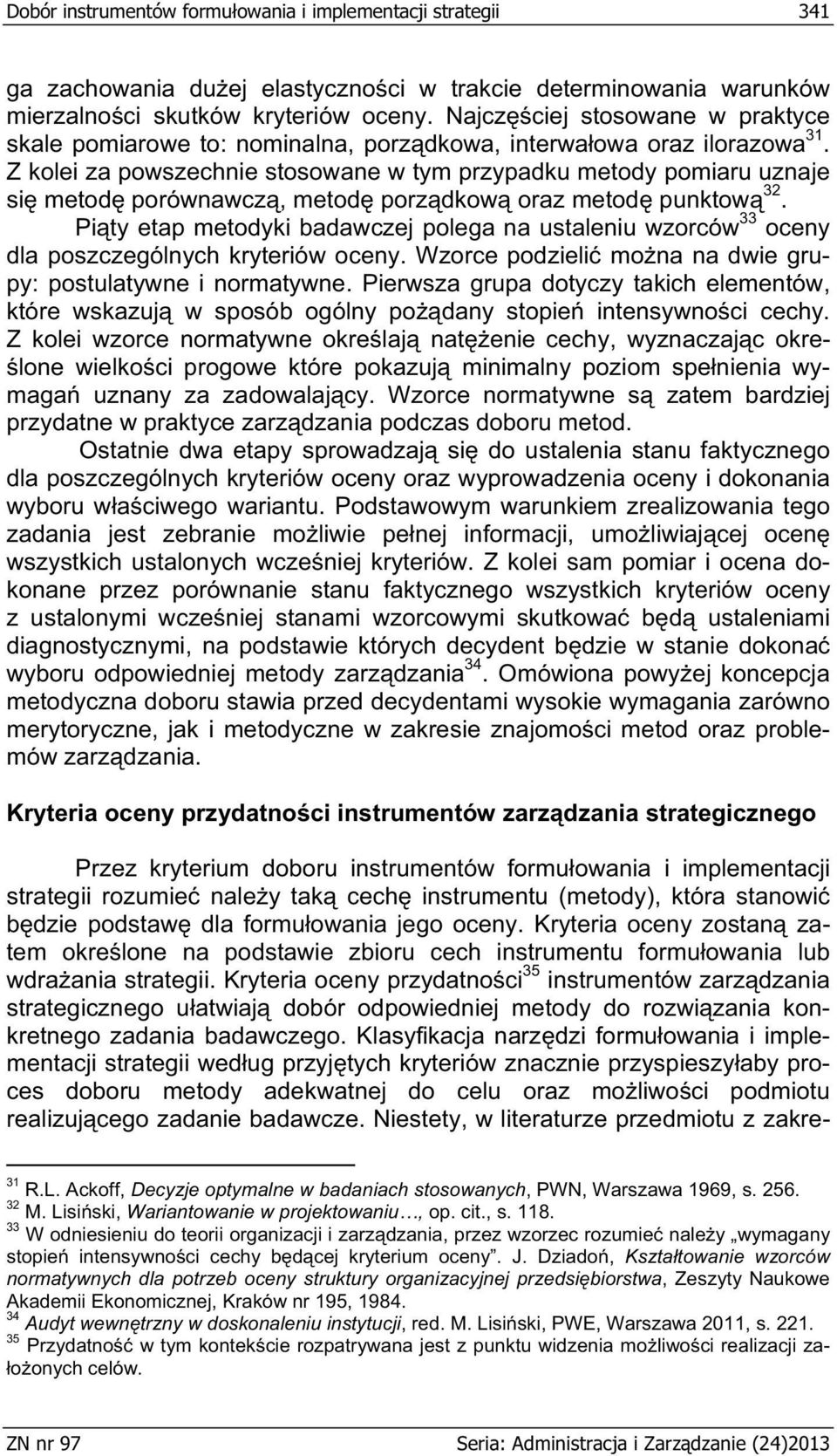 Z kolei za powszechnie stosowane w tym przypadku metody pomiaru uznaje si metod porównawcz, metod porzdkow oraz metod punktow 32.