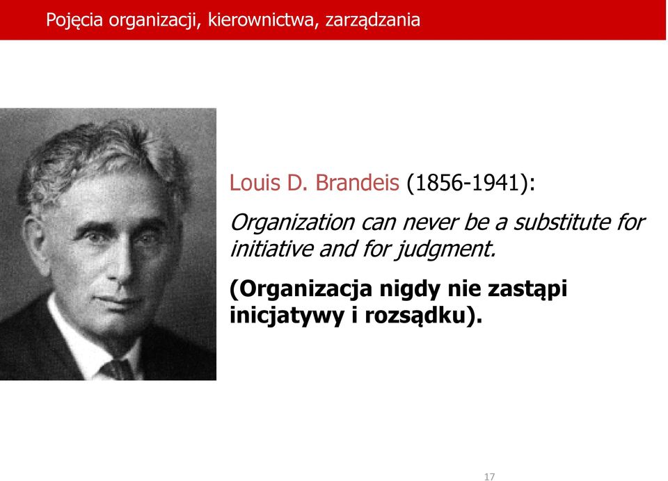 Brandeis (1856-1941): Organization can never be a