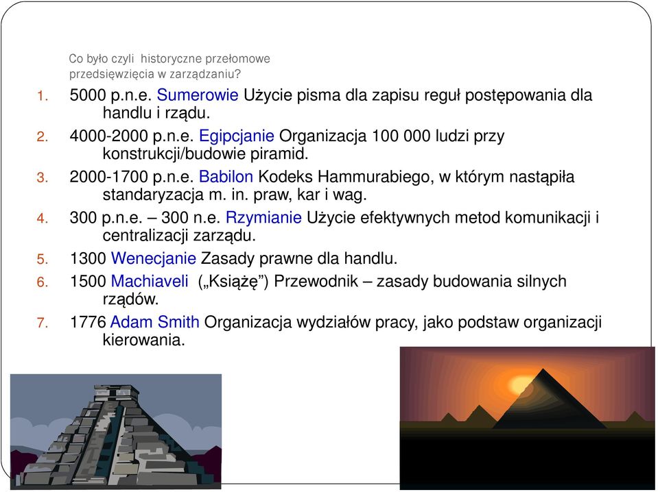 in. praw, kar i wag. 4. 300 p.n.e. 300 n.e. Rzymianie Użycie efektywnych metod komunikacji i centralizacji zarządu. 5. 1300 Wenecjanie Zasady prawne dla handlu. 6.