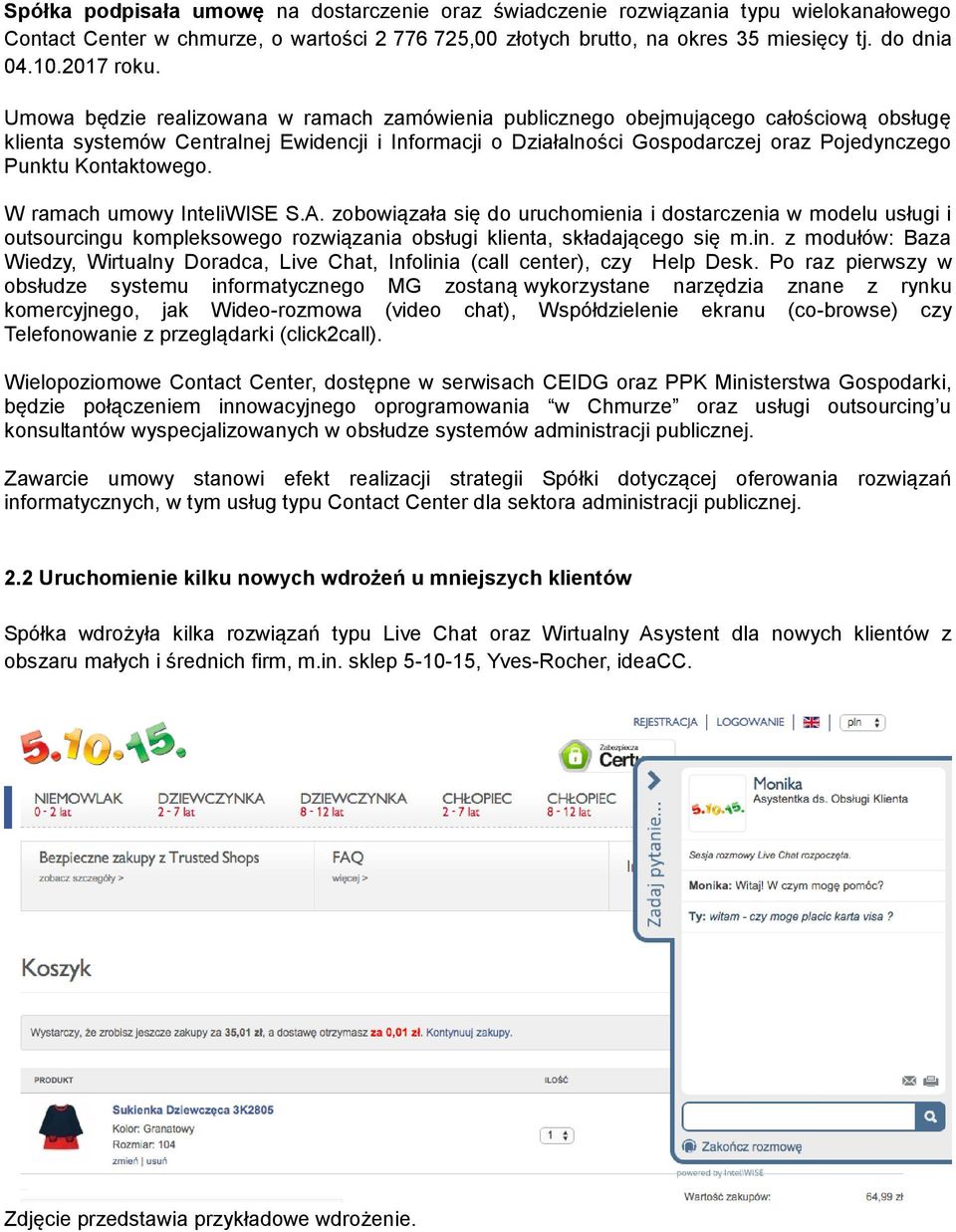 Umowa będzie realizowana w ramach zamówienia publicznego obejmującego całościową obsługę klienta systemów Centralnej Ewidencji i Informacji o Działalności Gospodarczej oraz Pojedynczego Punktu