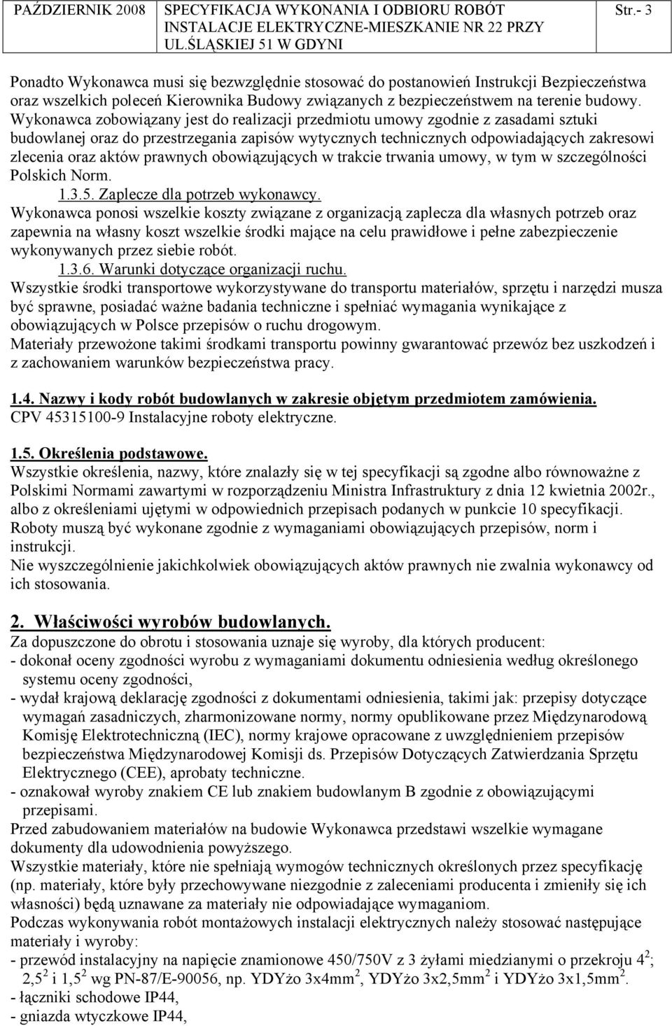 prawnych obowiązujących w trakcie trwania umowy, w tym w szczególności Polskich Norm. 1.3.5. Zaplecze dla potrzeb wykonawcy.