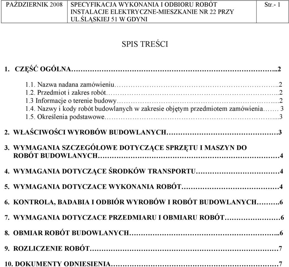 WYMAGANIA SZCZEGÓŁOWE DOTYCZĄCE SPRZĘTU I MASZYN DO ROBÓT BUDOWLANYCH 4 4. WYMAGANIA DOTYCZĄCE ŚRODKÓW TRANSPORTU 4 5. WYMAGANIA DOTYCZACE WYKONANIA ROBÓT 4 6.