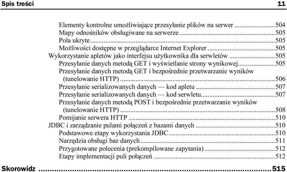 ..505 Przesyłanie danych metodą GET i bezpośrednie przetwarzanie5 wyników (tunelowanie HTTP)...5...506 Przesyłanie serializowanych danych kod apletu.