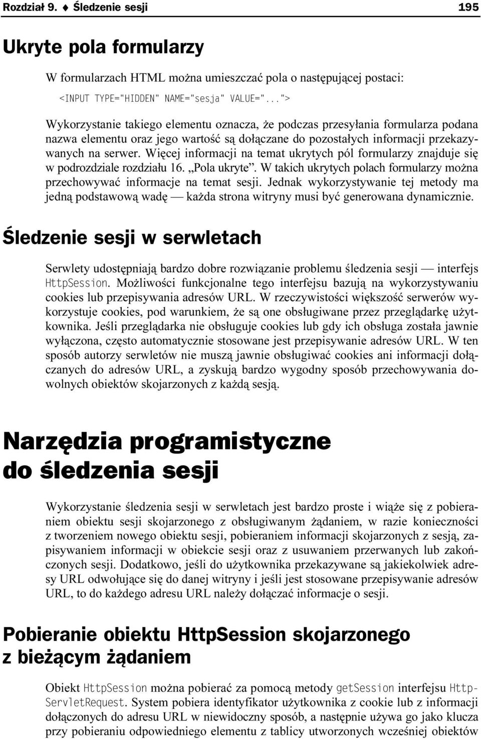 podana nazwa elementu oraz jego wartość są dołączane do pozostałych informacji przekazywanych na serwer. Więcej informacji na temat ukrytych pól formularzy znajduje się w podrozdziale rozdziału 16.