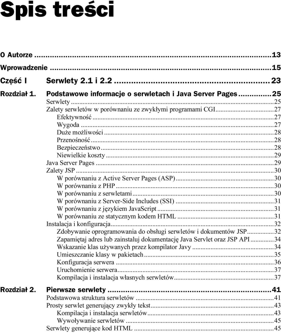 ..5...30 W porównaniu z PHP...5...30 W porównaniu z serwletami...5...30 W porównaniu z Server-Side Includes (SSI)...5...31 W porównaniu z językiem JavaScript...5...31 W porównaniu ze statycznym kodem HTML.