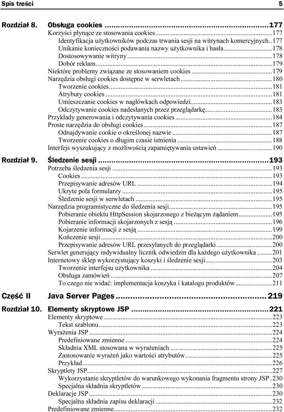 ..179 Narzędzia obsługi cookies dostępne w serwletach...5...180 Tworzenie cookies...5...181 Atrybuty cookies...5...181 Umieszczanie cookies w nagłówkach odpowiedzi.