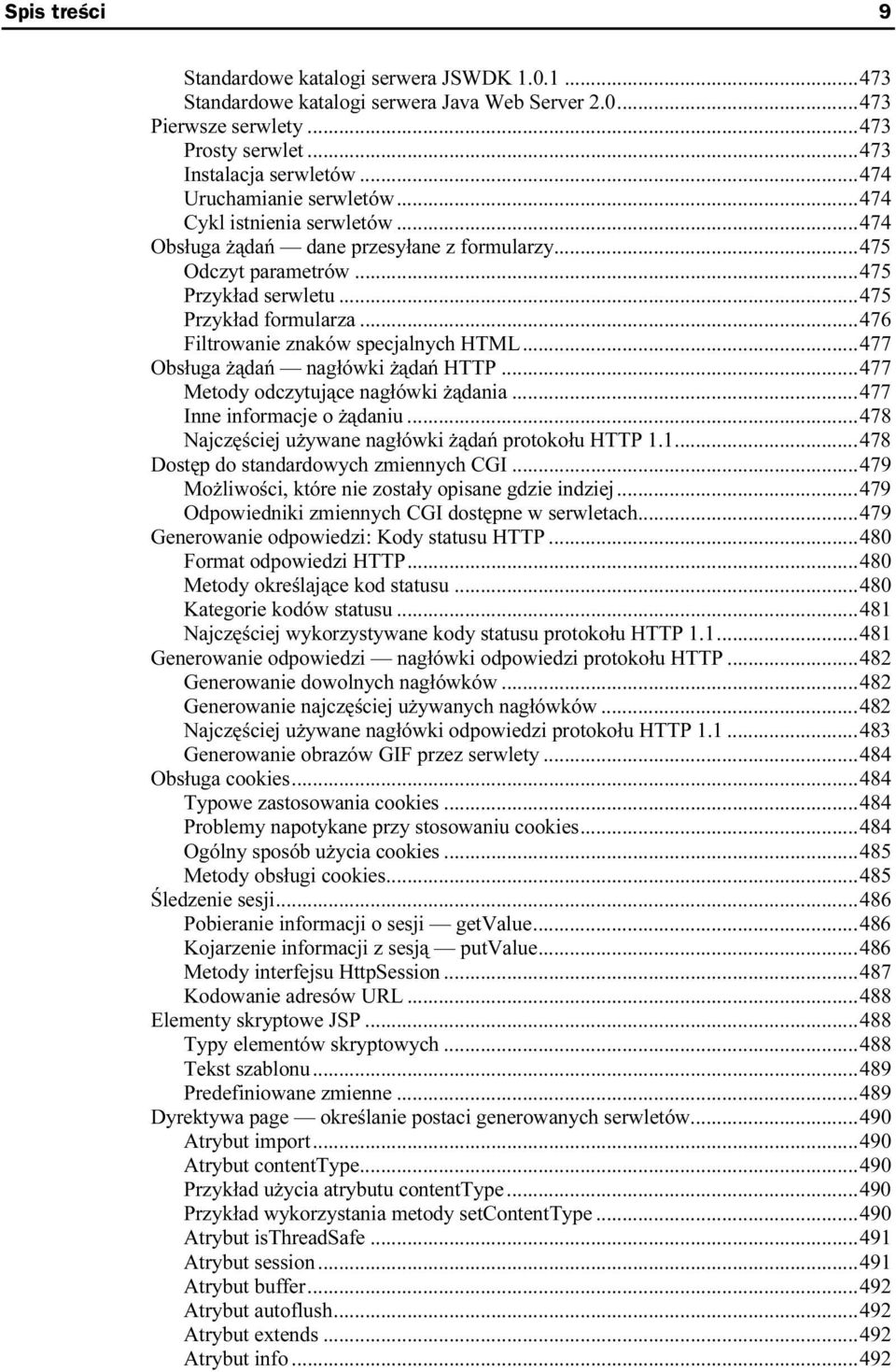 ..5...476 Filtrowanie znaków specjalnych HTML...5...477 Obsługa żądań nagłówki żądań HTTP...5...477 Metody odczytujące nagłówki żądania...5...477 Inne informacje o żądaniu...5...478 Najczęściej używane nagłówki żądań protokołu HTTP 1.