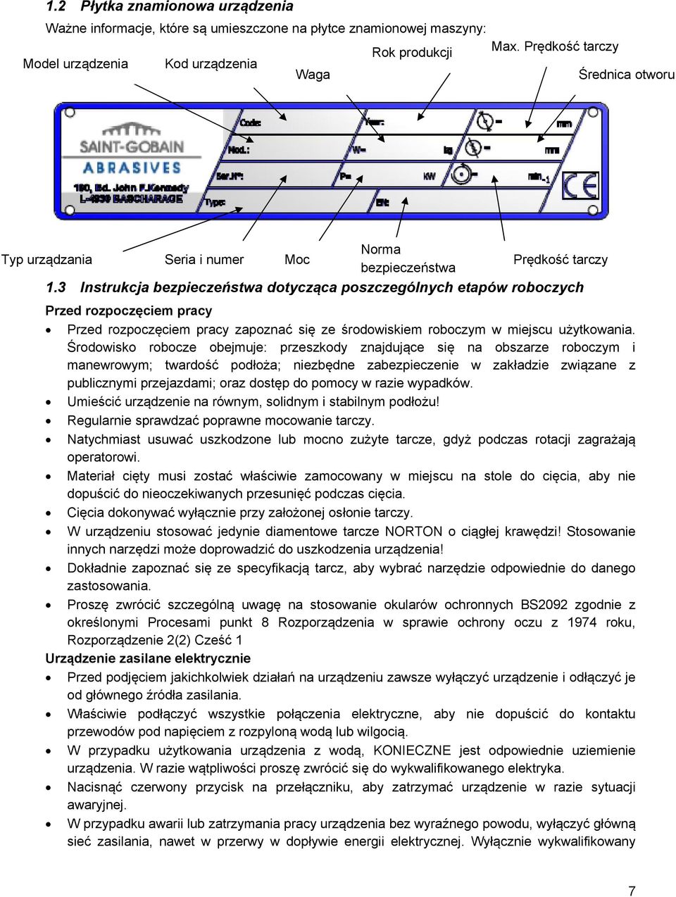 3 Instrukcja bezpieczeństwa dotycząca poszczególnych etapów roboczych Przed rozpoczęciem pracy Przed rozpoczęciem pracy zapoznać się ze środowiskiem roboczym w miejscu użytkowania.