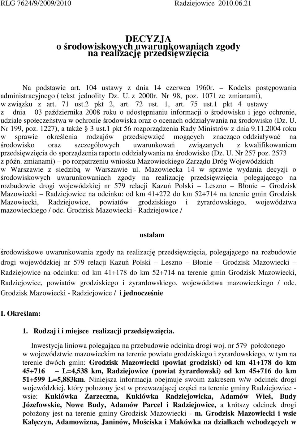 1 pkt 4 ustawy z dnia 03 października 2008 roku o udostępnianiu informacji o środowisku i jego ochronie, udziale społeczeństwa w ochronie środowiska oraz o ocenach oddziaływania na środowisko (Dz. U.