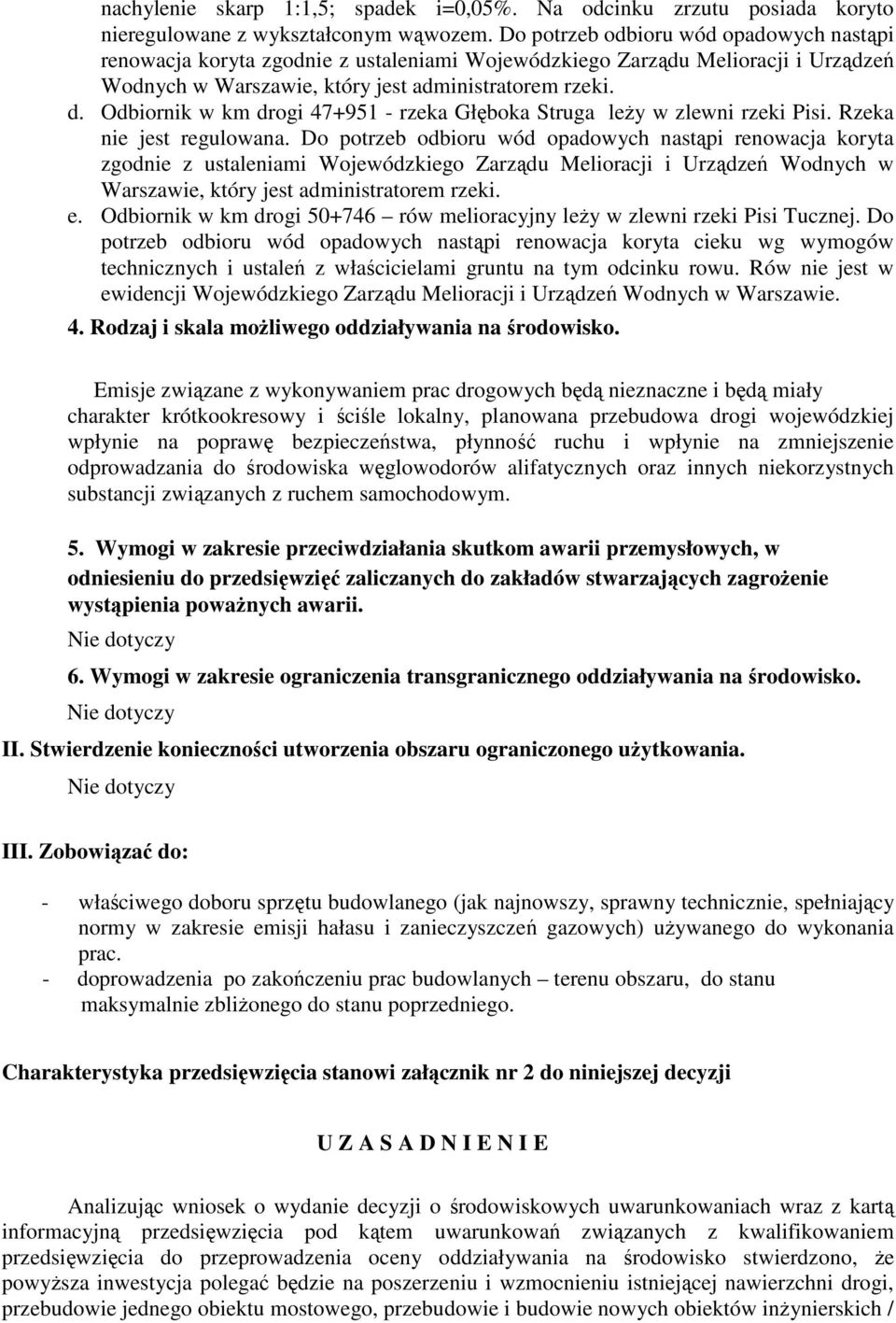 Odbiornik w km drogi 47+951 - rzeka Głęboka Struga leŝy w zlewni rzeki Pisi. Rzeka nie jest regulowana.