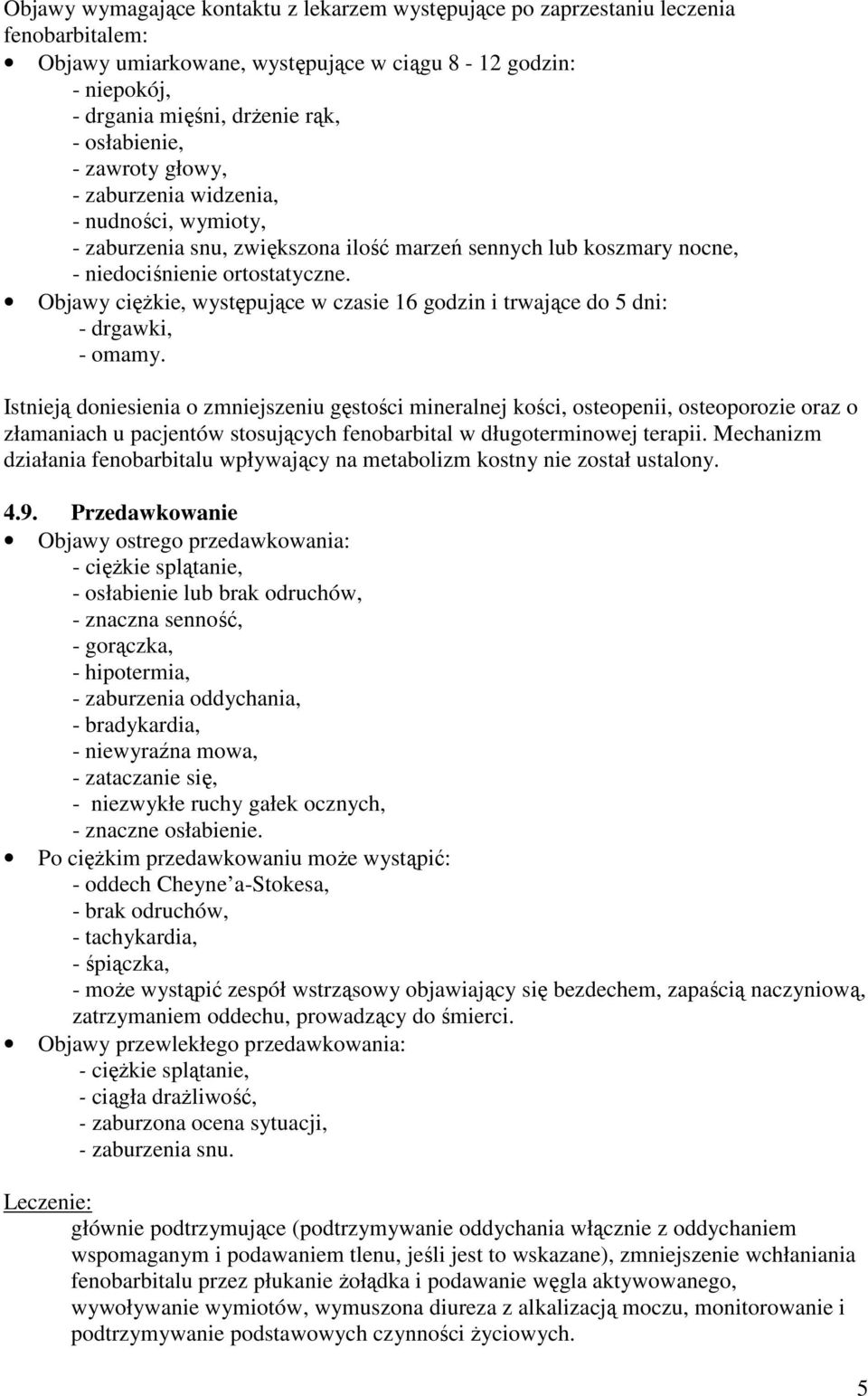 Objawy cięŝkie, występujące w czasie 16 godzin i trwające do 5 dni: - drgawki, - omamy.