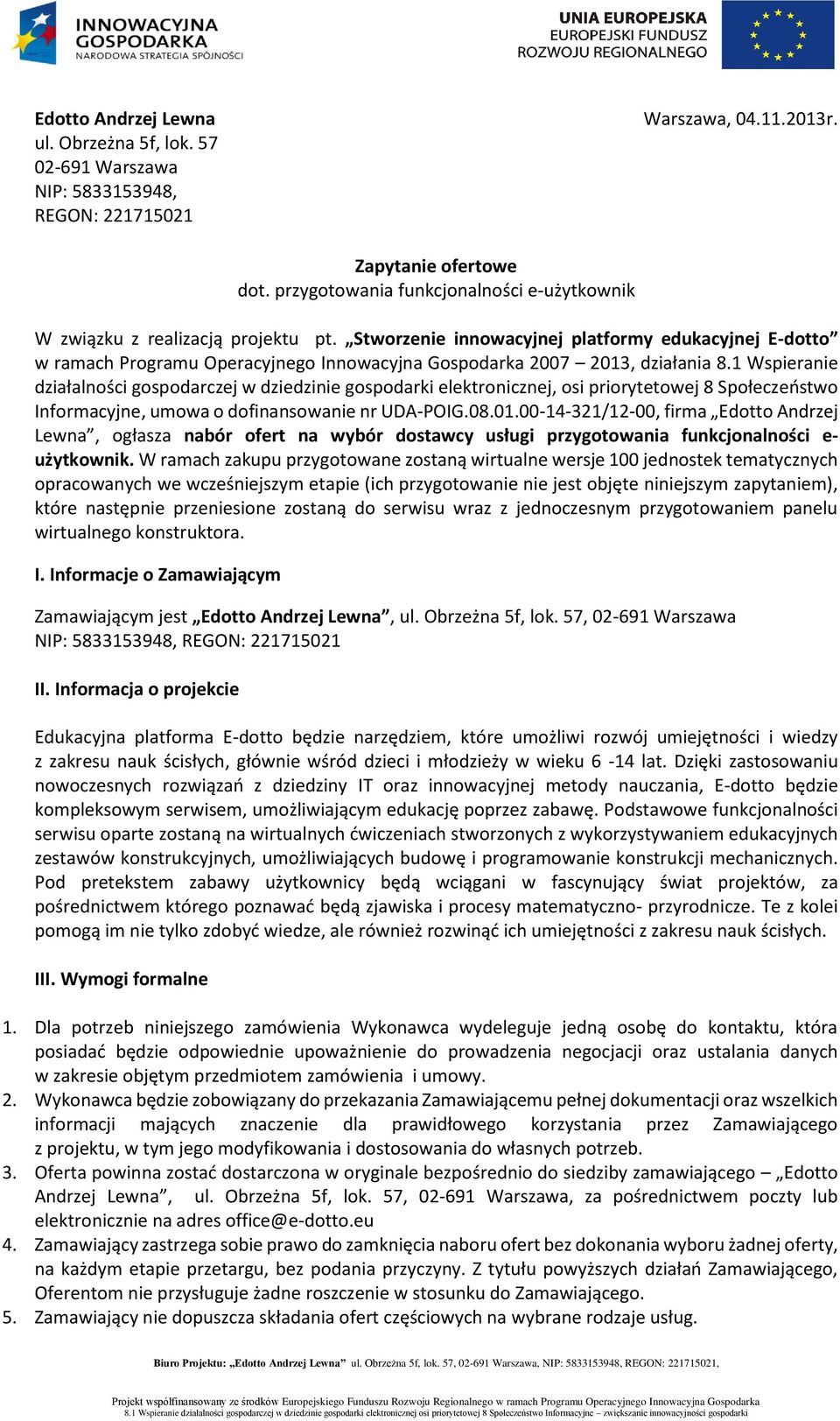 1 Wspieranie działalności gospodarczej w dziedzinie gospodarki elektronicznej, osi priorytetowej 8 Społeczeństwo Informacyjne, umowa o dofinansowanie nr UDA-POIG.08.01.