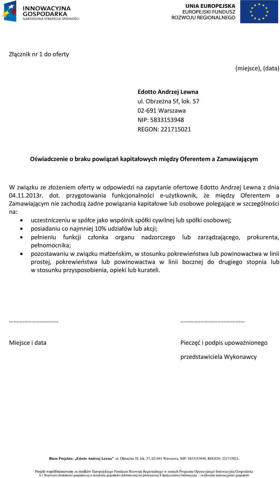 przygotowania funkcjonalności e-użytkownik, że między Oferentem a Zamawiającym nie zachodzą żadne powiązania kapitałowe lub osobowe polegające w szczególności na: uczestniczeniu w spółce jako