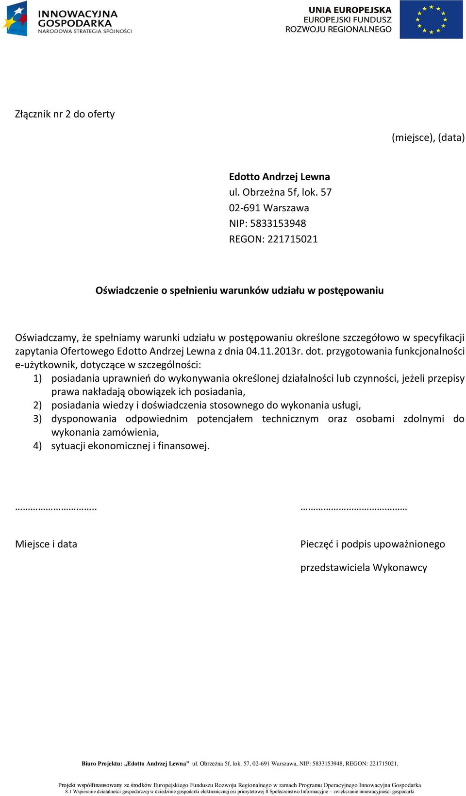 przygotowania funkcjonalności e-użytkownik, dotyczące w szczególności: 1) posiadania uprawnień do wykonywania określonej działalności lub czynności, jeżeli przepisy prawa nakładają obowiązek