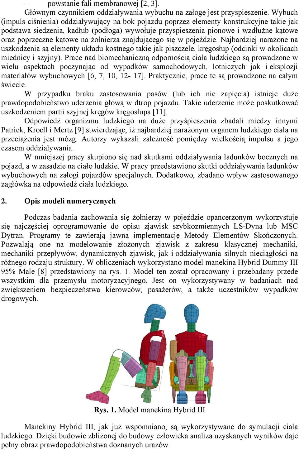 kątowe na żołnierza znajdującego się w pojeździe. Najbardziej narażone na uszkodzenia są elementy układu kostnego takie jak piszczele, kręgosłup (odcinki w okolicach miednicy i szyjny).