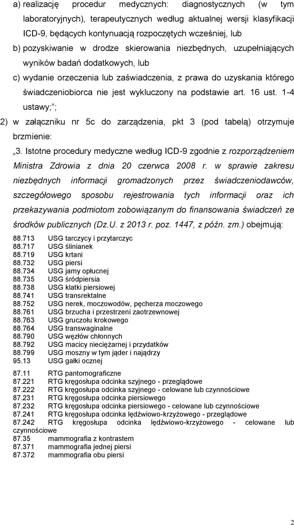 wykluczony na podstawie art. 16 ust. 1-4 ustawy; ; 2) w załączniku nr 5c do zarządzenia, pkt 3 (pod tabelą) otrzymuje brzmienie: 3.