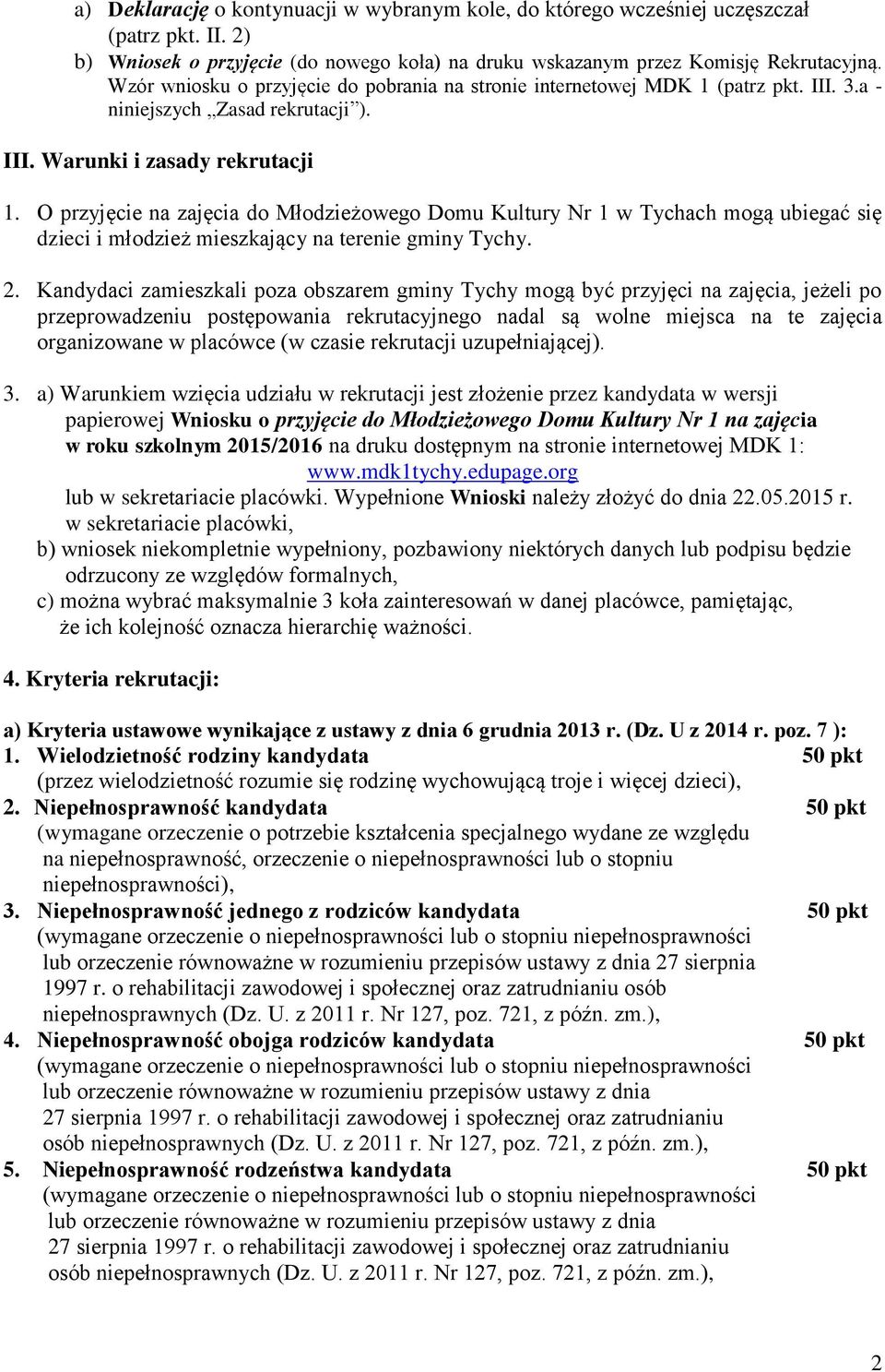 O przyjęcie na zajęcia do Młodzieżowego Domu Kultury Nr 1 w Tychach mogą ubiegać się dzieci i młodzież mieszkający na terenie gminy Tychy. 2.