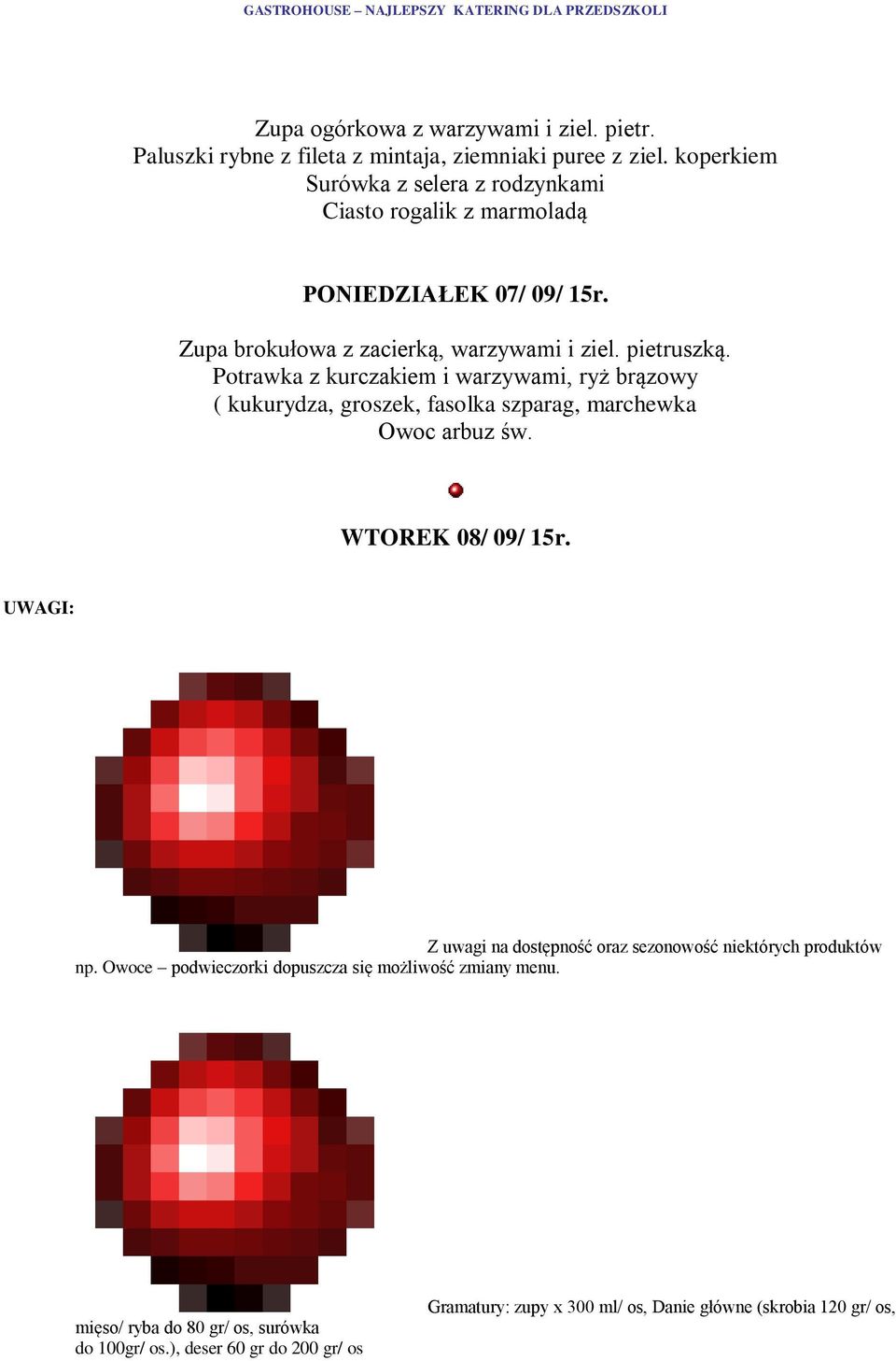 koperkiem Surówka z selera z rodzynkami Ciasto rogalik z marmoladą PONIEDZIAŁEK 07/ 09/ 15r.