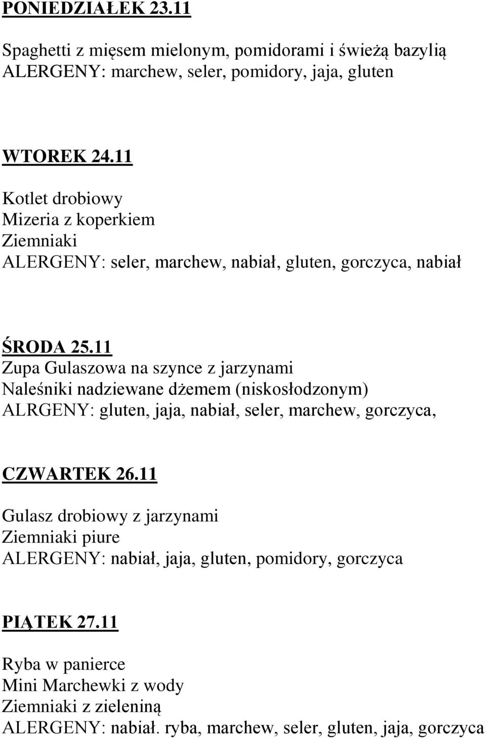 11 Zupa Gulaszowa na szynce z jarzynami Naleśniki nadziewane dżemem (niskosłodzonym) ALRGENY: gluten, jaja, nabiał, seler, marchew, gorczyca, CZWARTEK