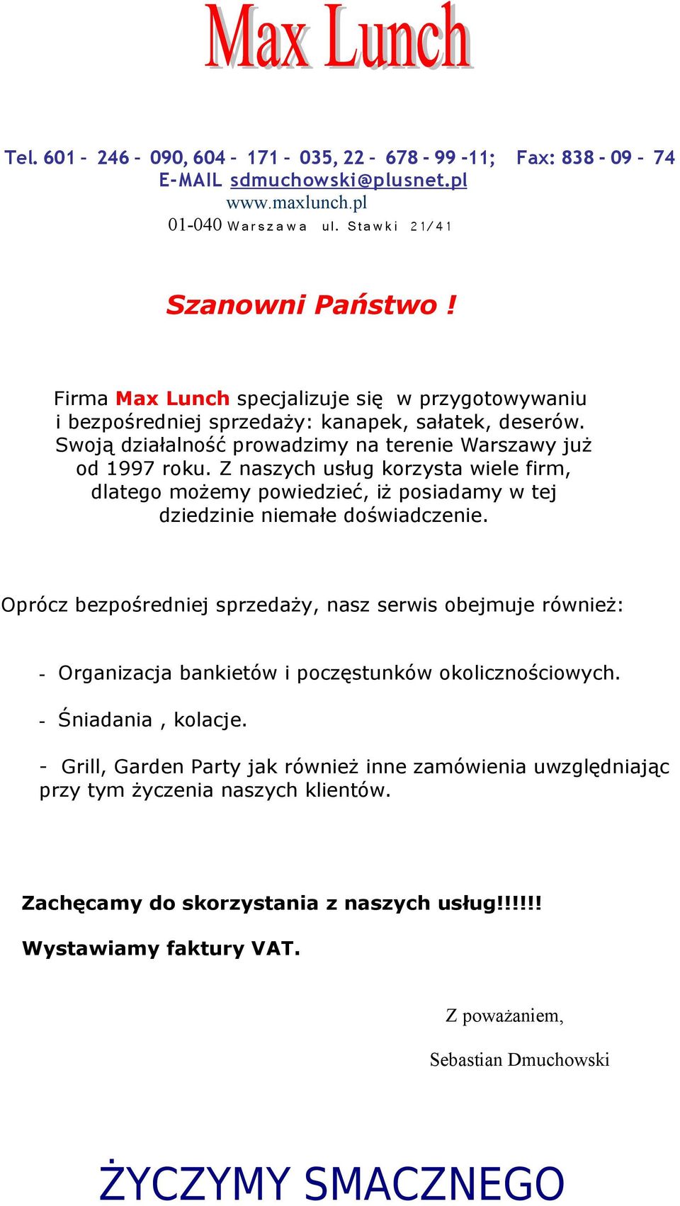 Z naszych usług korzysta wiele firm, dlatego możemy powiedzieć, iż posiadamy w tej dziedzinie niemałe doświadczenie.