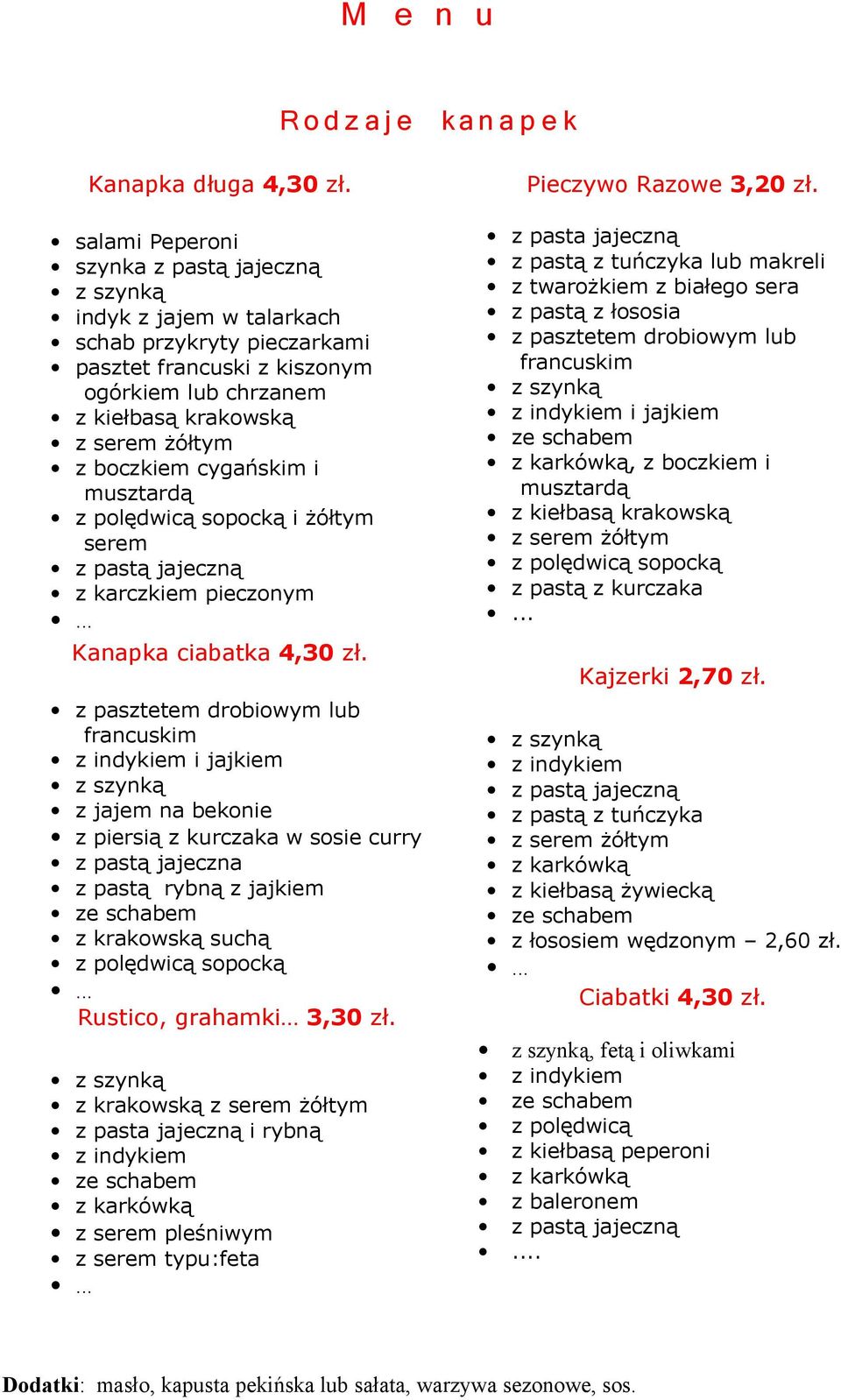 cygańskim i musztardą z polędwicą sopocką i żółtym serem z pastą jajeczną z karczkiem pieczonym Kanapka ciabatka 4,30 zł.