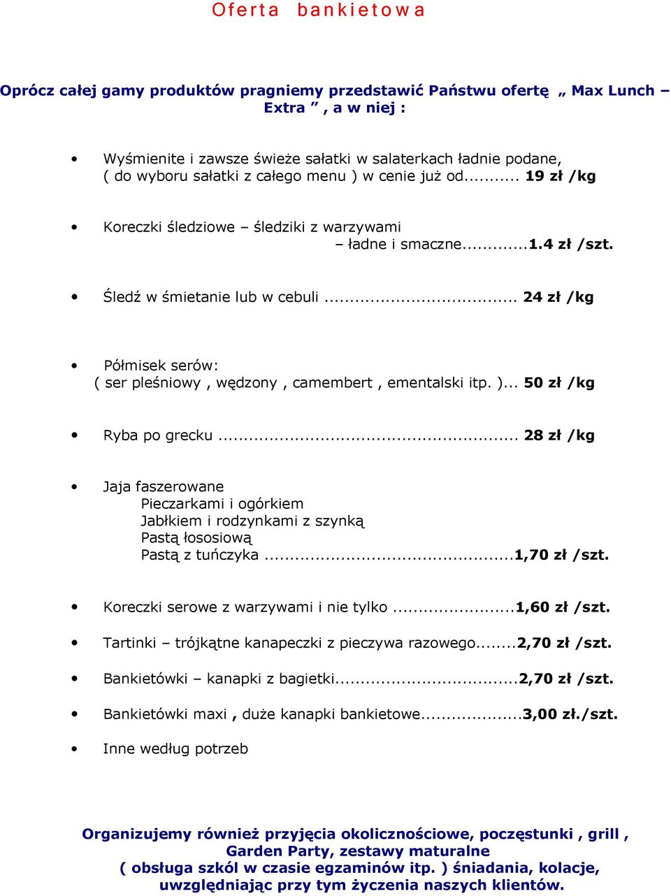 .. 24 zł /kg Półmisek serów: ( ser pleśniowy, wędzony, camembert, ementalski itp. )... 50 zł /kg Ryba po grecku.