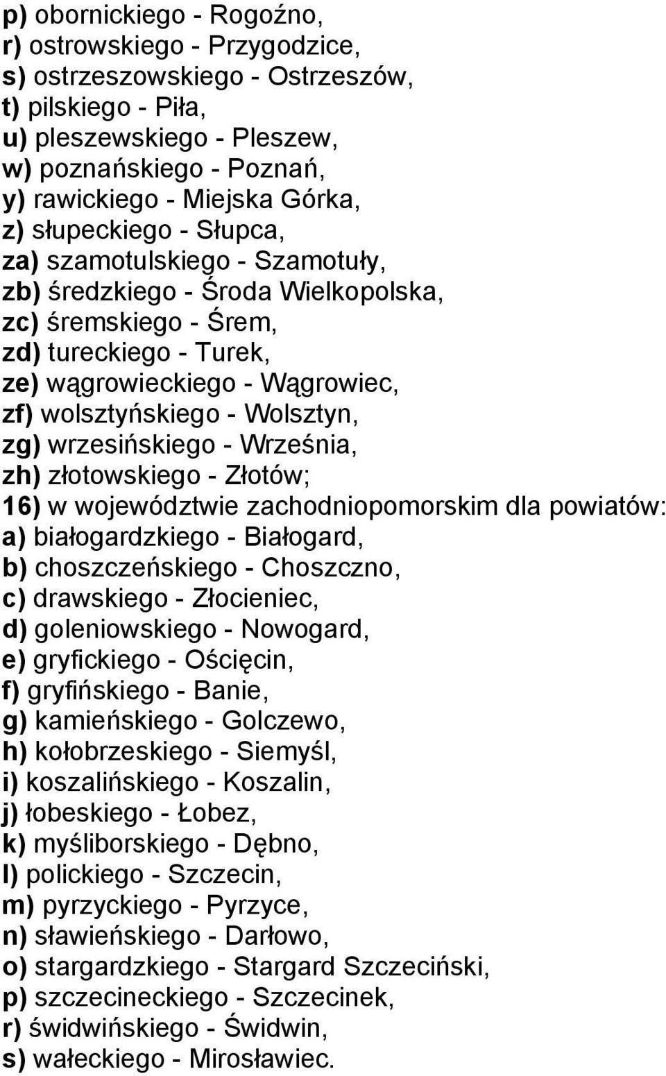 Wolsztyn, zg) wrzesińskiego - Września, zh) złotowskiego - Złotów; 16) w województwie zachodniopomorskim dla powiatów: a) białogardzkiego - Białogard, b) choszczeńskiego - Choszczno, c) drawskiego -