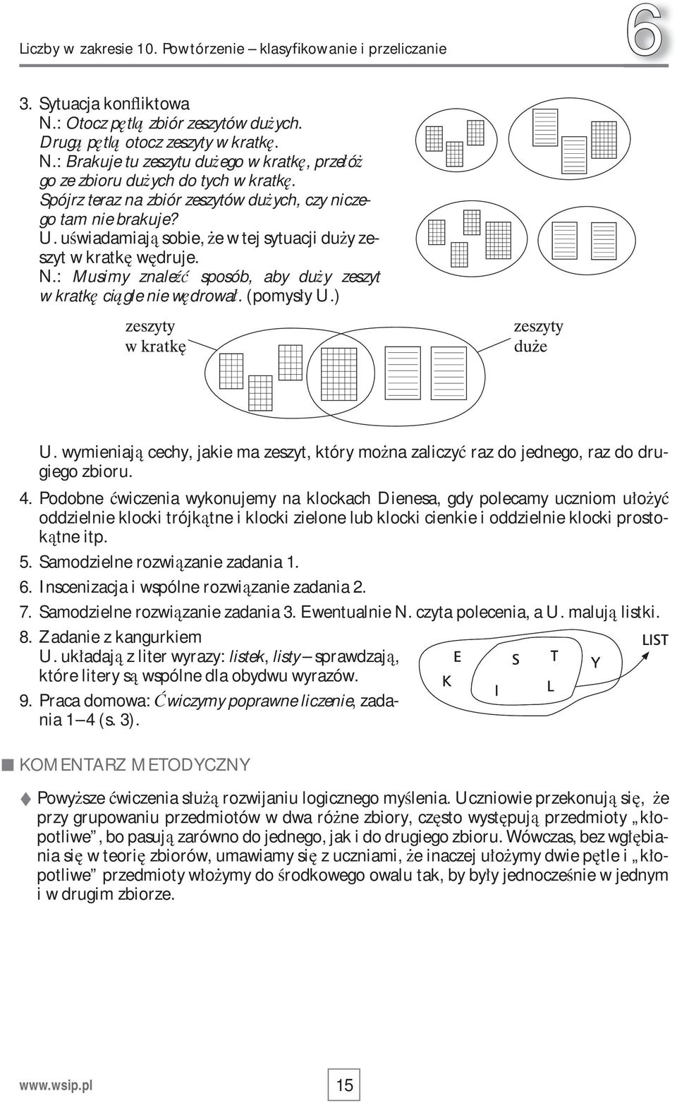 : Musimy znale sposób, aby du y zeszyt w kratk ci gle nie w drowa. (pomys y U.) U. wymieniaj cechy, jakie ma zeszyt, który mo na zaliczy raz do jednego, raz do drugiego zbioru. 4.