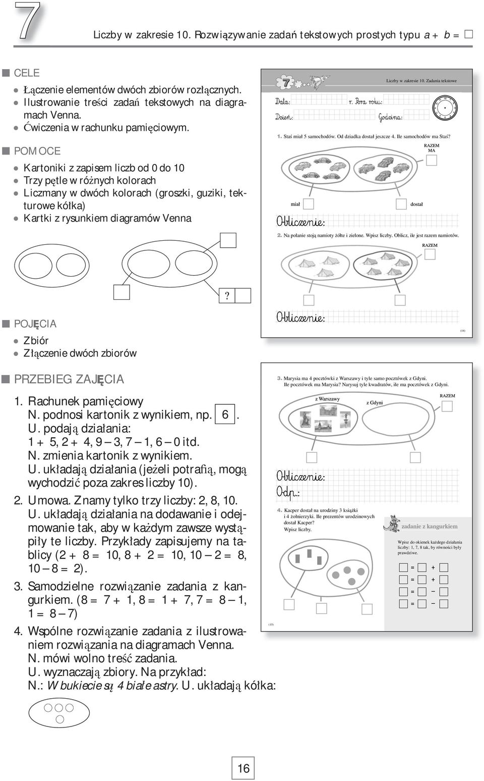 POMOCE Kartoniki z zapisem liczb od 0 do 10 Trzy p tle w ró nych kolorach Liczmany w dwóch kolorach (groszki, guziki, tekturowe kó ka) Kartki z rysunkiem diagramów Venna Liczby w zakresie 10.