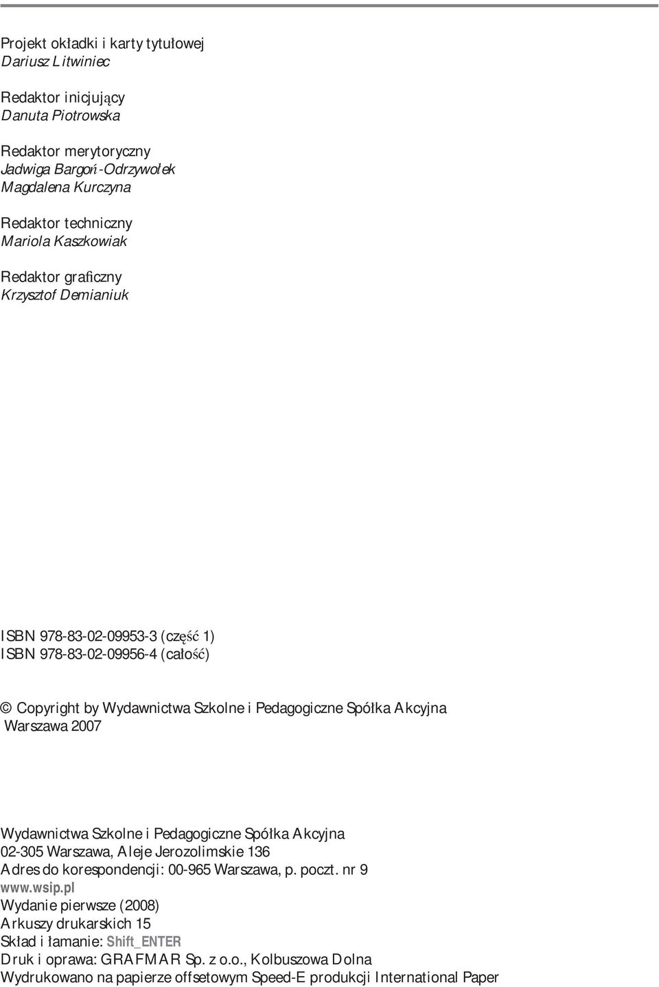 Akcyjna Warszawa 2007 Wydawnictwa Szkolne i Pedagogiczne Spó ka Akcyjna 02-305 Warszawa, Aleje Jerozolimskie 136 Adres do korespondencji: 00-965 Warszawa, p. poczt.