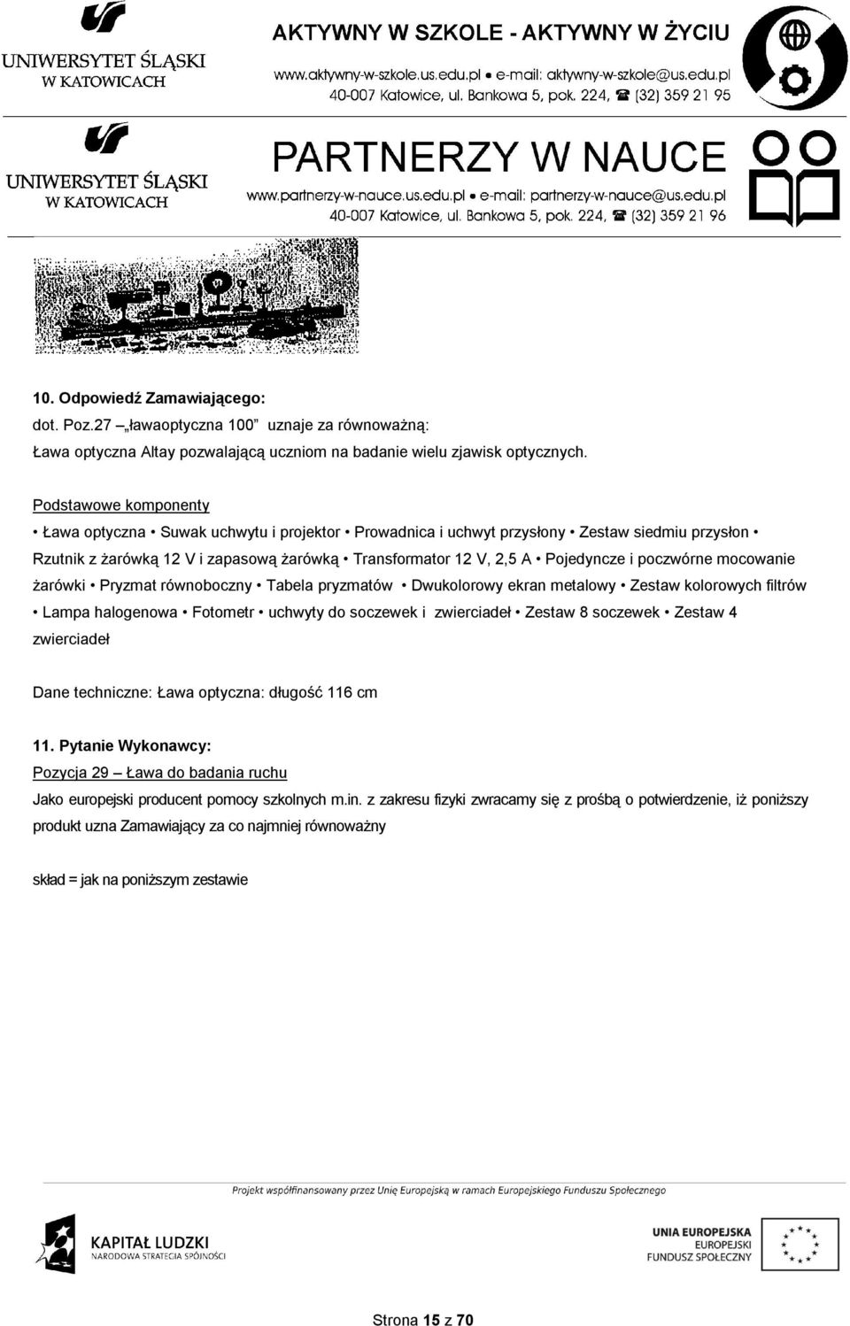 poczwórne mocowanie żarówki Pryzmat równoboczny Tabela pryzmatów Dwukolorowy ekran metalowy Zestaw kolorowych filtrów Lampa halogenowa Fotometr uchwyty do soczewek i zwierciadeł Zestaw 8 soczewek