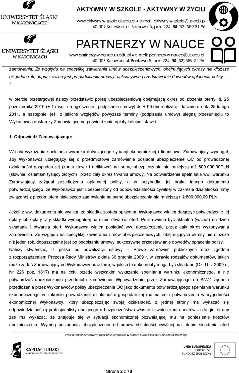 ... " w ofercie przetargowej należy przedstawić polisę ubezpieczeniową obejmującą okres od złożenia oferty, tj. 25 października 2010 (+-1 msc.