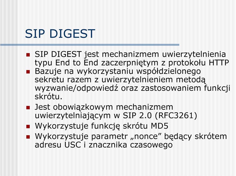 oraz zastosowaniem funkcji skrótu. Jest obowiązkowym mechanizmem uwierzytelniającym w SIP 2.