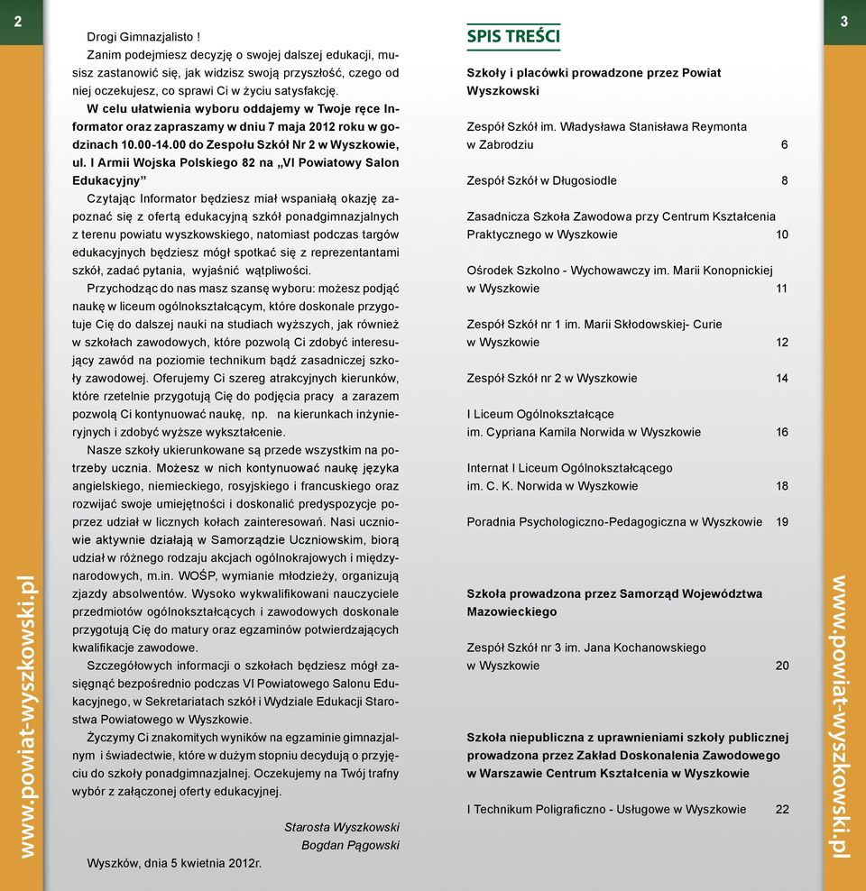 Szkoły i placówki prowadzone przez Powiat Wyszkowski W celu ułatwienia wyboru oddajemy w Twoje ręce Informator oraz zapraszamy w dniu 7 maja 2012 roku w godzinach 10.00-14.