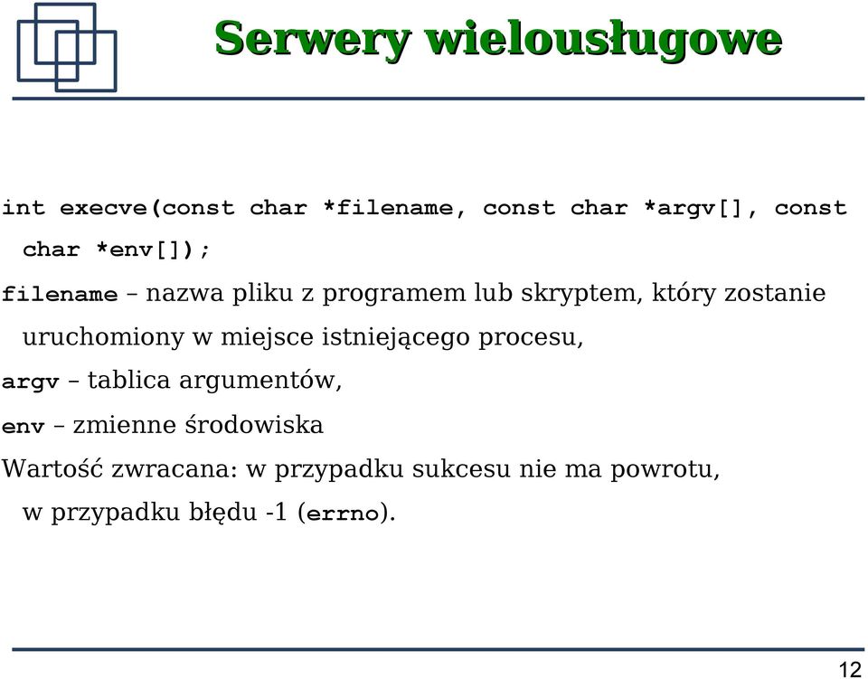 uruchomiony w miejsce istniejącego procesu, argv tablica argumentów, env zmienne